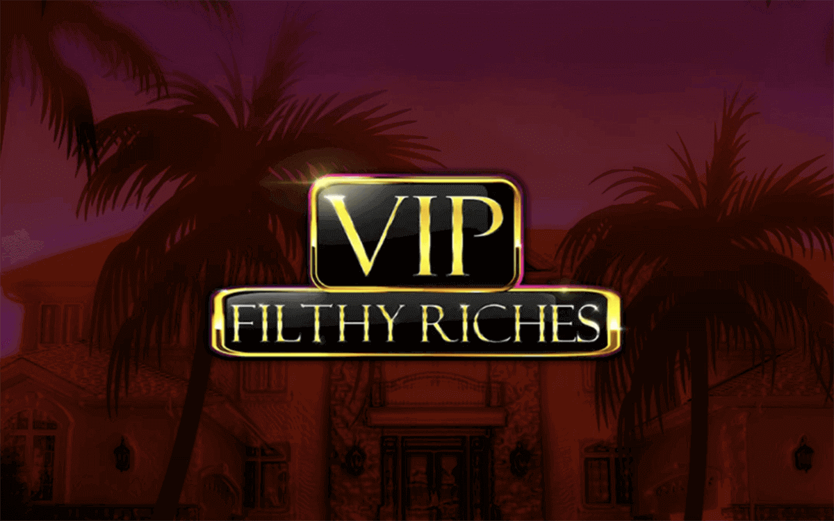 VIP Filthy Riches